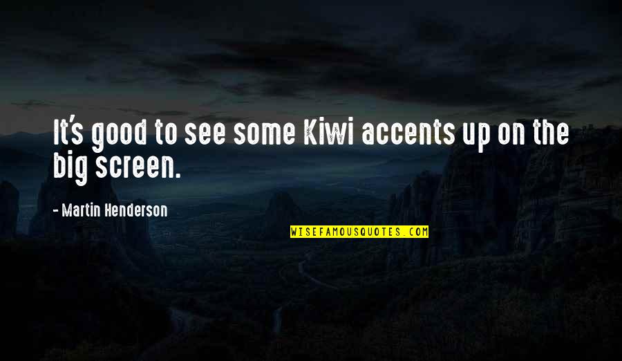 Big It Up Quotes By Martin Henderson: It's good to see some Kiwi accents up