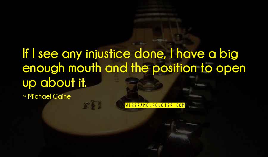 Big It Up Quotes By Michael Caine: If I see any injustice done, I have