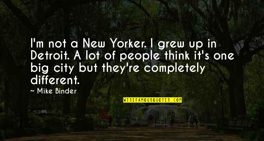 Big It Up Quotes By Mike Binder: I'm not a New Yorker. I grew up