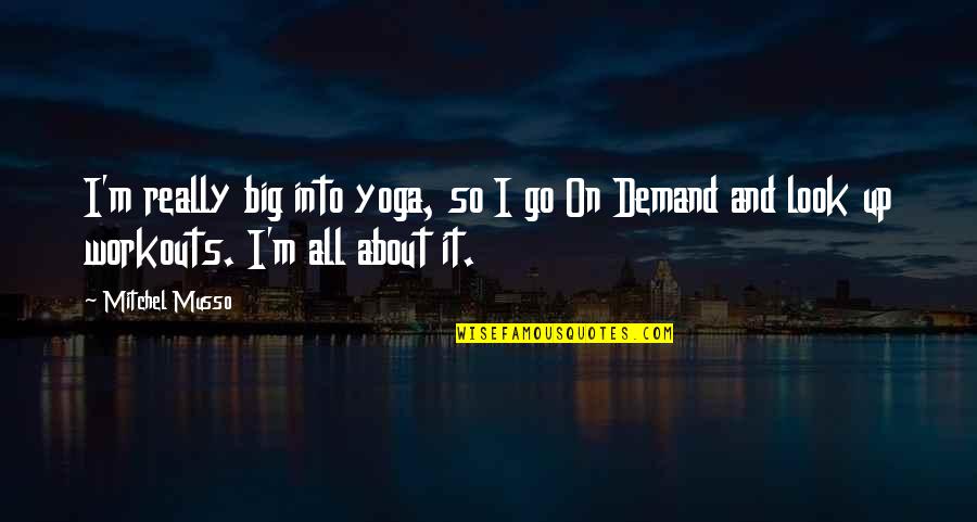 Big It Up Quotes By Mitchel Musso: I'm really big into yoga, so I go
