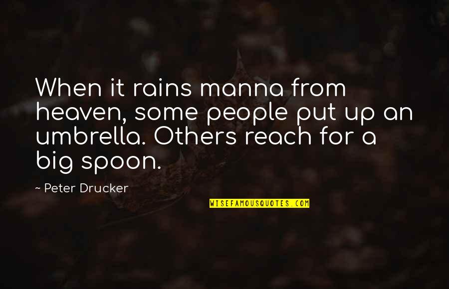 Big It Up Quotes By Peter Drucker: When it rains manna from heaven, some people