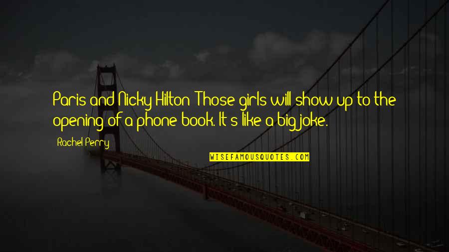 Big It Up Quotes By Rachel Perry: Paris and Nicky Hilton? Those girls will show