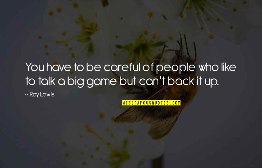 Big It Up Quotes By Ray Lewis: You have to be careful of people who