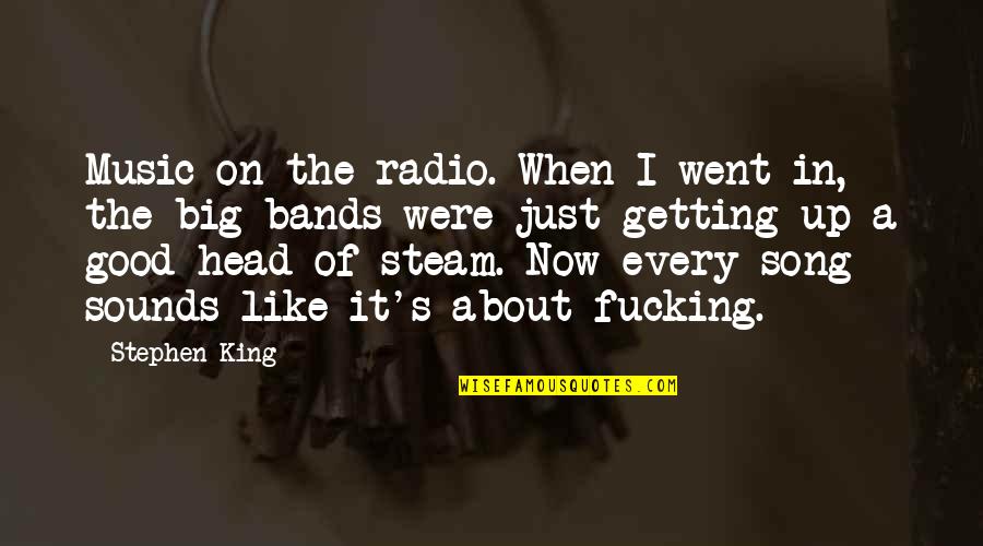 Big It Up Quotes By Stephen King: Music on the radio. When I went in,