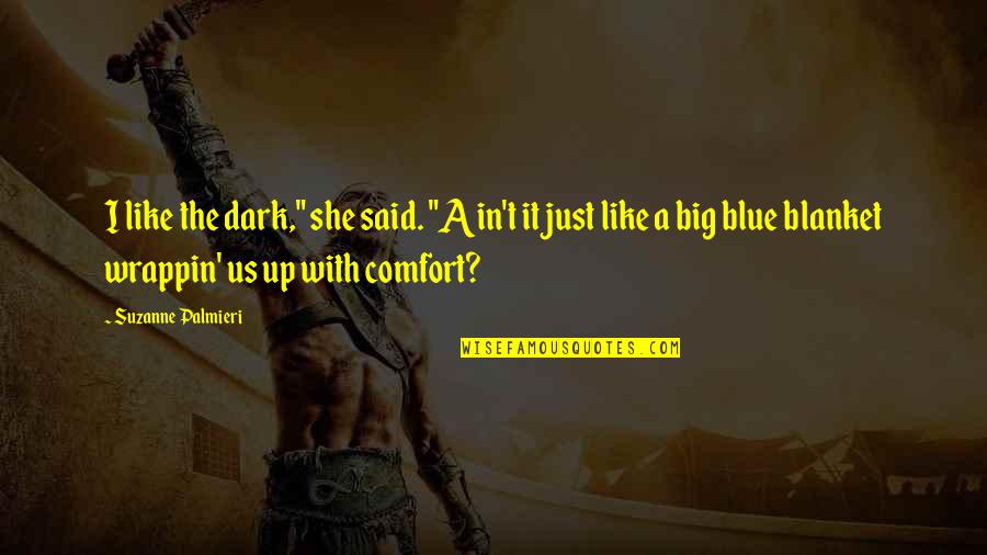 Big It Up Quotes By Suzanne Palmieri: I like the dark," she said. "Ain't it