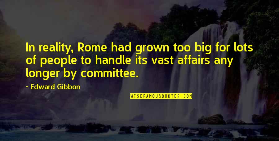 Big Lots Quotes By Edward Gibbon: In reality, Rome had grown too big for