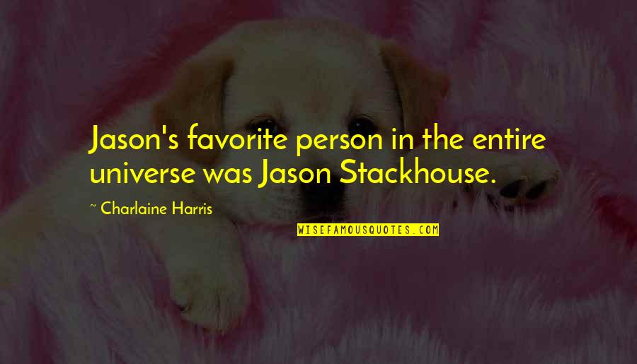 Big Oso Loc Quotes By Charlaine Harris: Jason's favorite person in the entire universe was