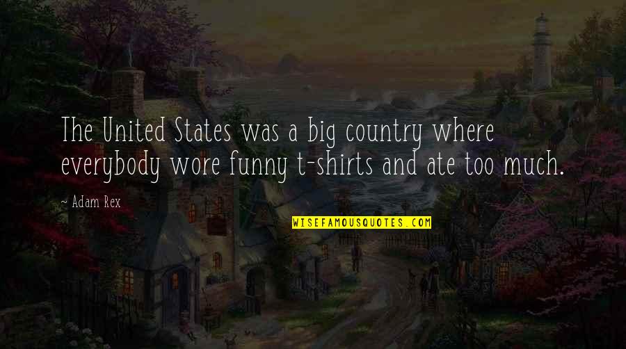 Big Shirts Quotes By Adam Rex: The United States was a big country where