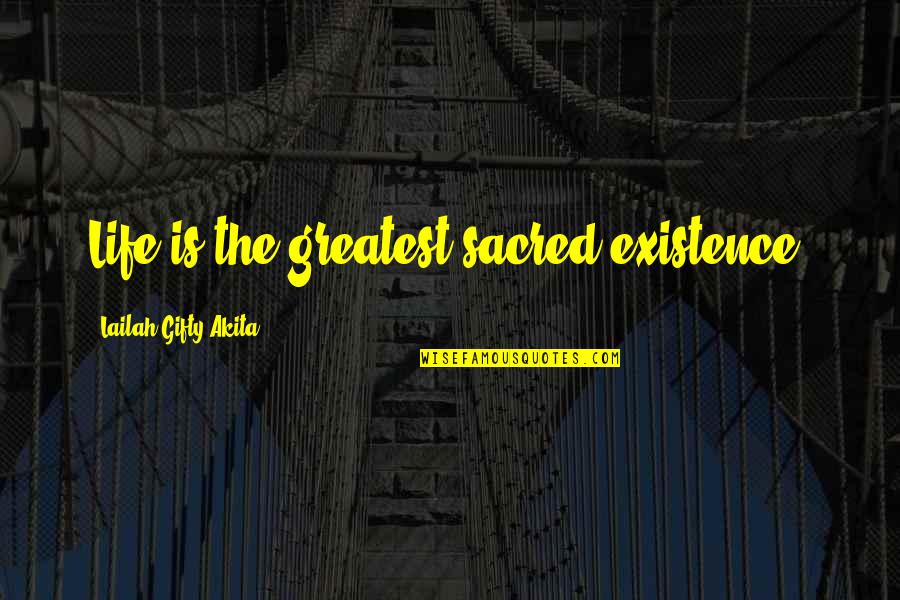 Big Shirts Quotes By Lailah Gifty Akita: Life is the greatest sacred existence.