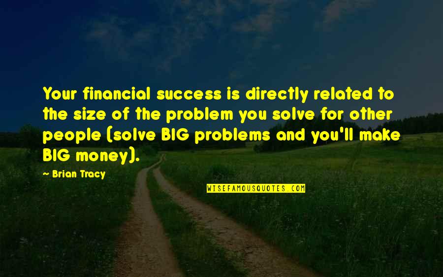 Big Size Quotes By Brian Tracy: Your financial success is directly related to the