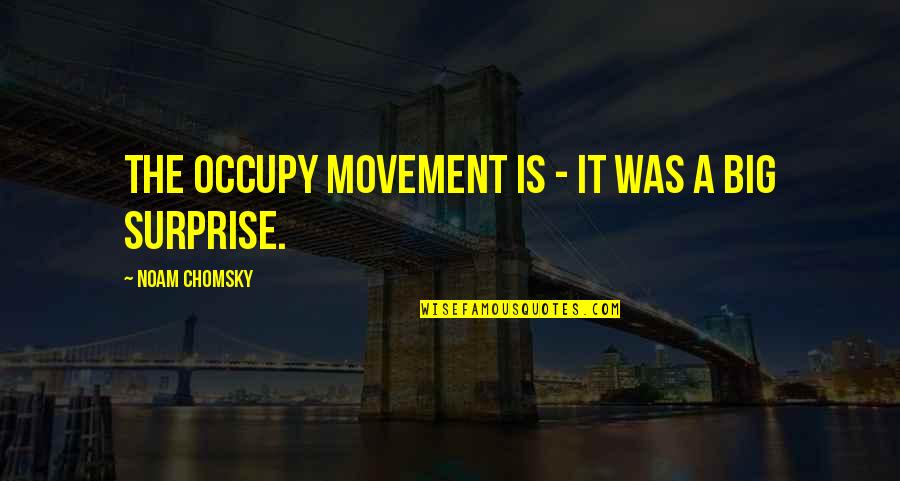 Big Surprise Quotes By Noam Chomsky: The Occupy movement is - it was a