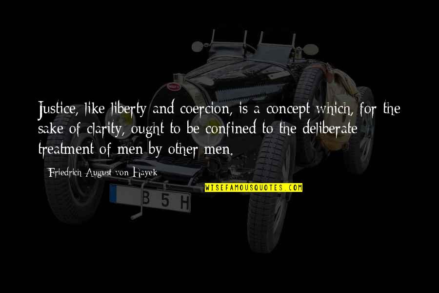 Big Thinkers Quotes By Friedrich August Von Hayek: Justice, like liberty and coercion, is a concept