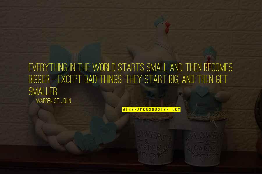 Big World Small World Quotes By Warren St. John: Everything in the world starts small and then