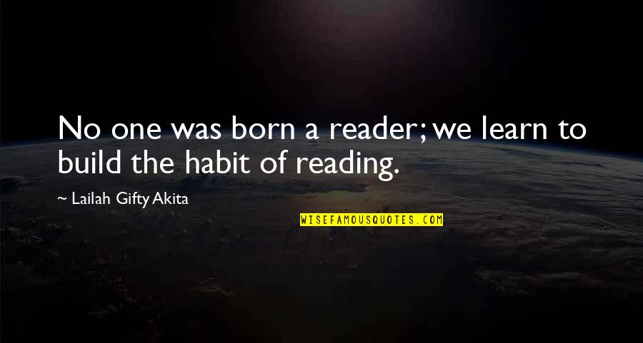 Bigazzi Beppe Quotes By Lailah Gifty Akita: No one was born a reader; we learn