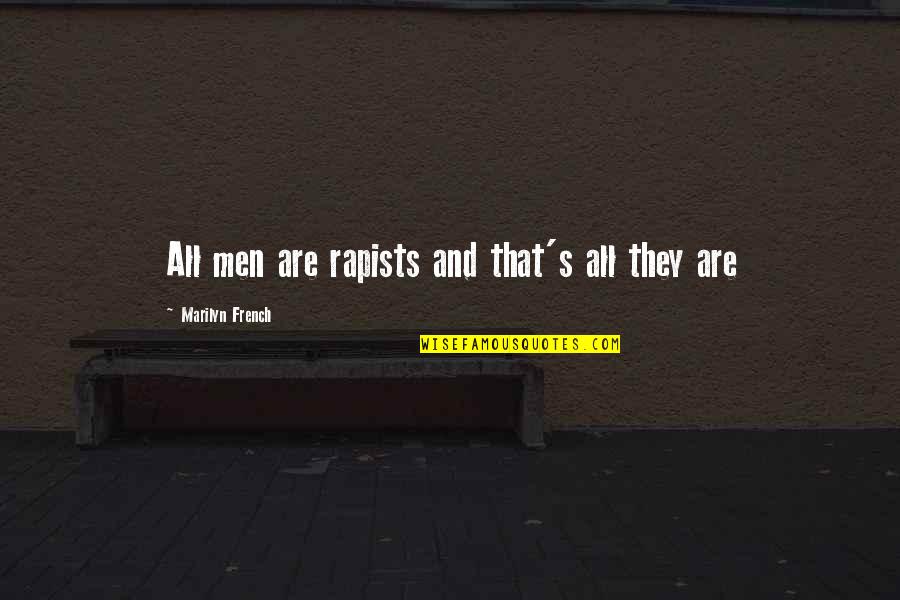 Bigazzi Beppe Quotes By Marilyn French: All men are rapists and that's all they