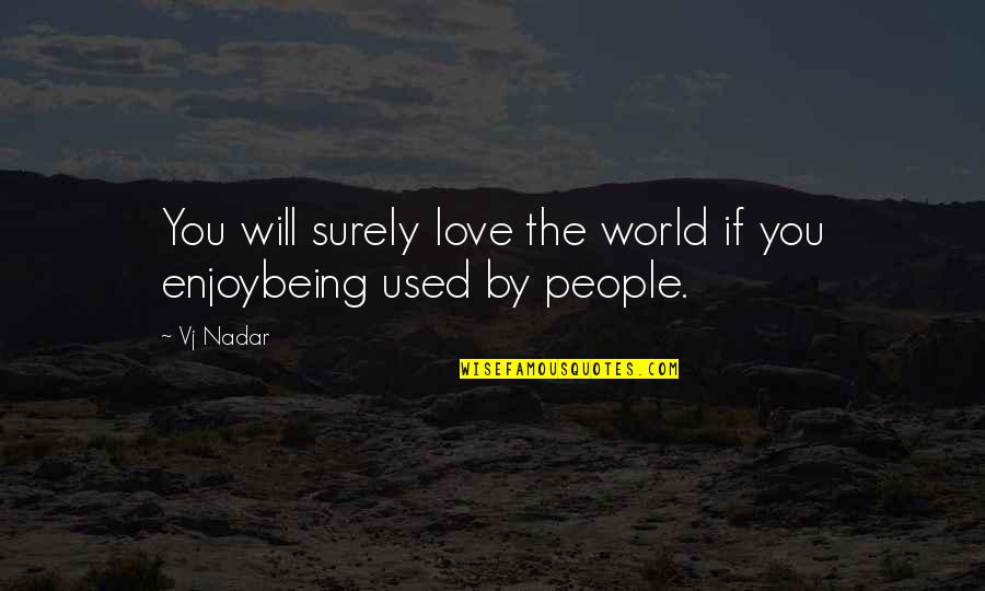 Bigmack Quotes By Vj Nadar: You will surely love the world if you