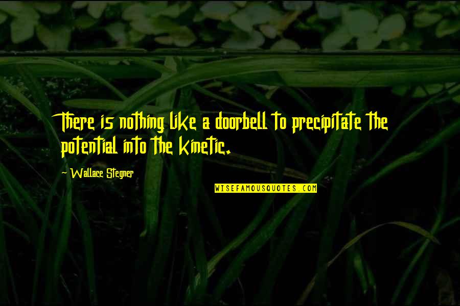 Bijela Roda Quotes By Wallace Stegner: There is nothing like a doorbell to precipitate