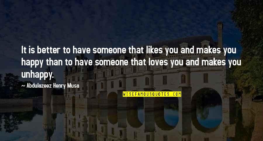 Bijela Tehnika Quotes By Abdulazeez Henry Musa: It is better to have someone that likes