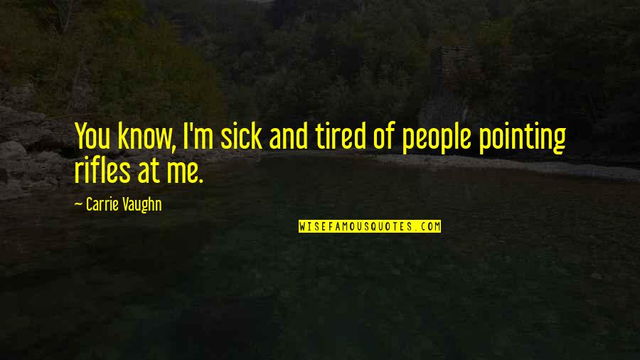 Bikey Quotes By Carrie Vaughn: You know, I'm sick and tired of people