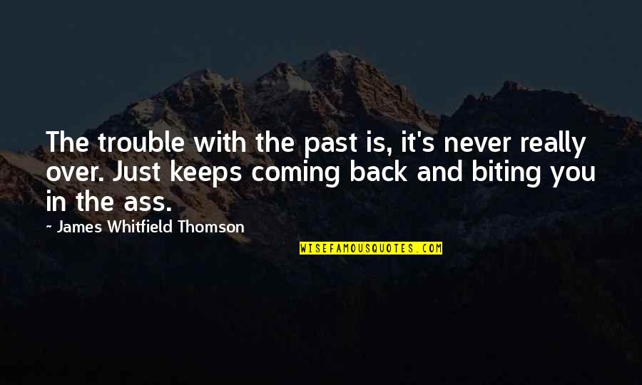 Bikey Quotes By James Whitfield Thomson: The trouble with the past is, it's never