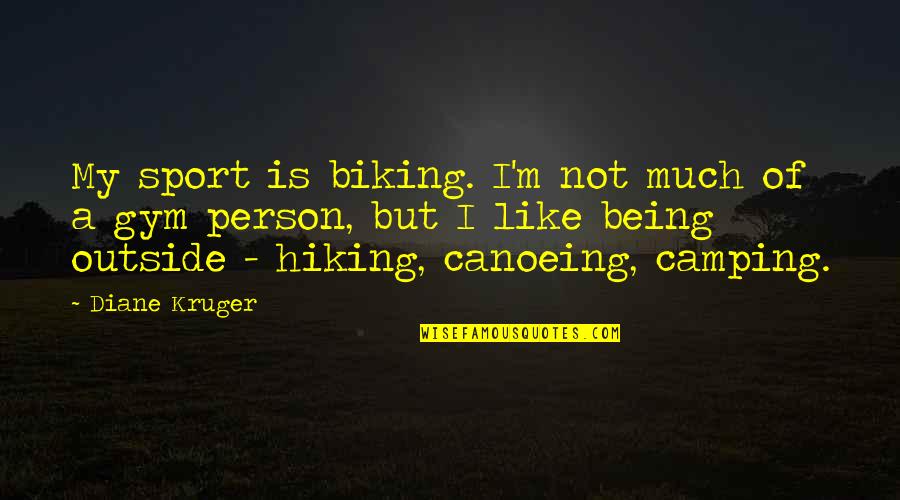 Biking Quotes By Diane Kruger: My sport is biking. I'm not much of