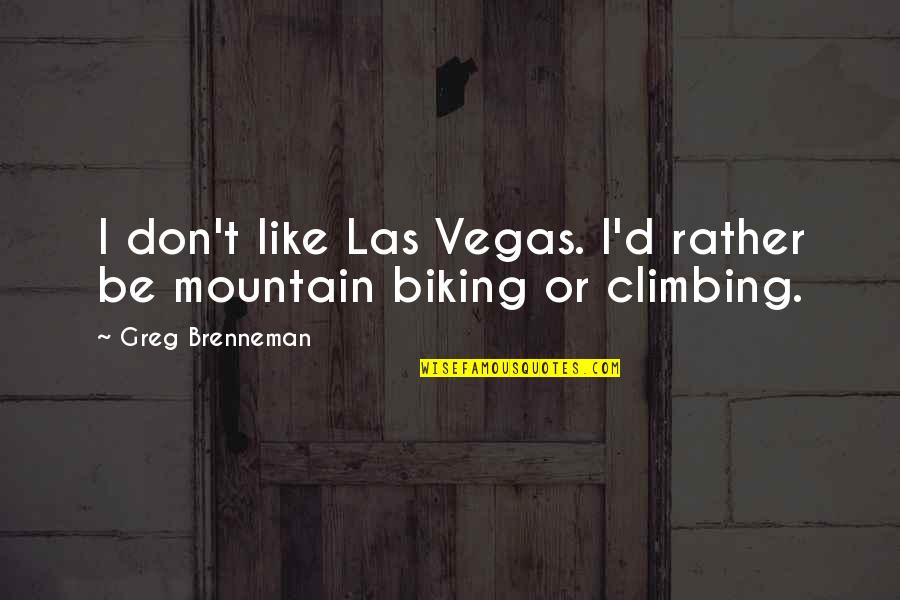 Biking Quotes By Greg Brenneman: I don't like Las Vegas. I'd rather be