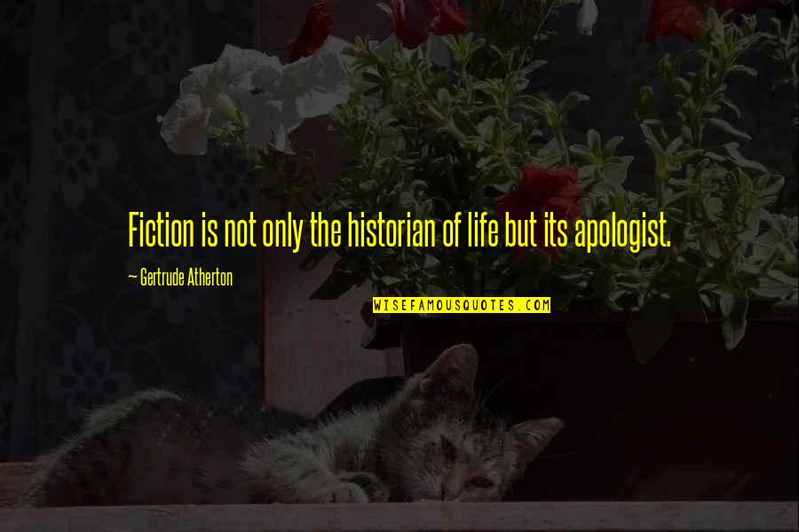 Bikoro Democratic Republic Of Congo Quotes By Gertrude Atherton: Fiction is not only the historian of life