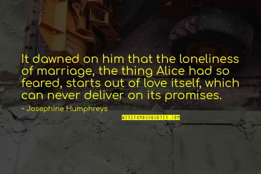 Bilawal Raga Quotes By Josephine Humphreys: It dawned on him that the loneliness of