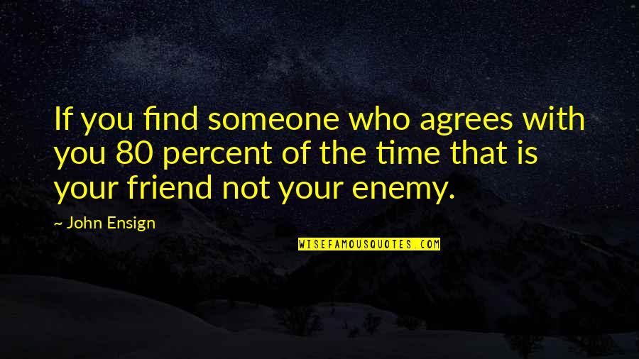 Bild Quotes By John Ensign: If you find someone who agrees with you