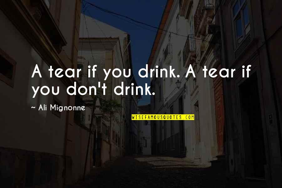 Biletino Quotes By Ali Mignonne: A tear if you drink. A tear if