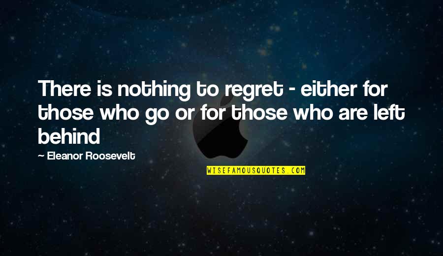 Bili Mo Ko Quotes By Eleanor Roosevelt: There is nothing to regret - either for