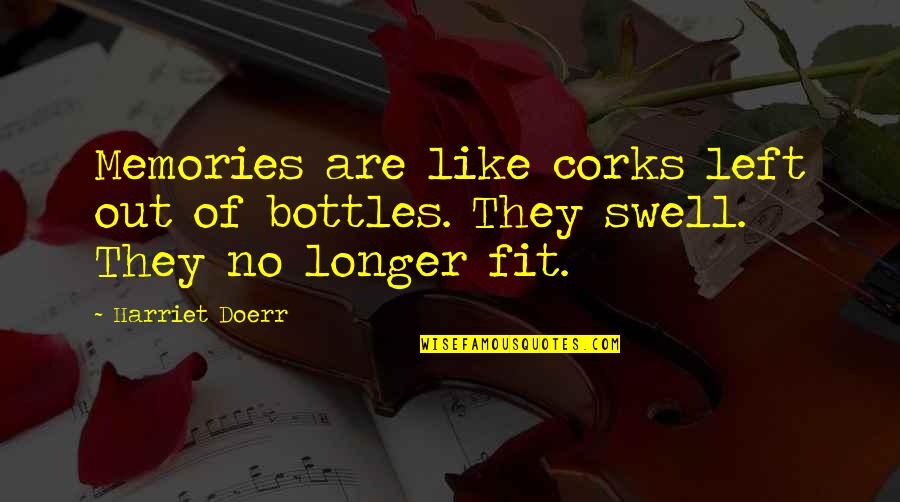 Billa 2 Quotes By Harriet Doerr: Memories are like corks left out of bottles.