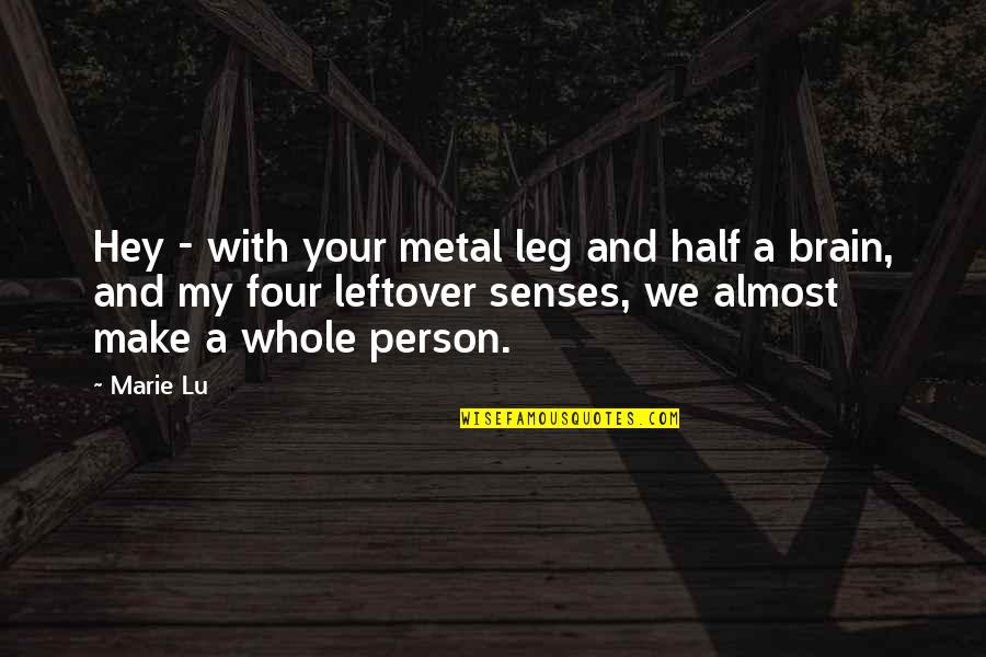 Billa 2 Quotes By Marie Lu: Hey - with your metal leg and half