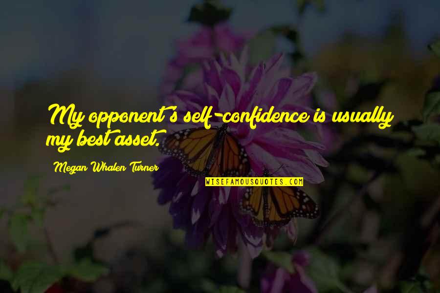 Billabong Odyssey Quotes By Megan Whalen Turner: My opponent's self-confidence is usually my best asset.