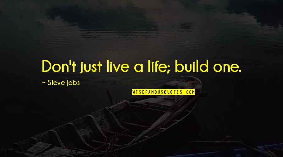 Billabong Odyssey Quotes By Steve Jobs: Don't just live a life; build one.