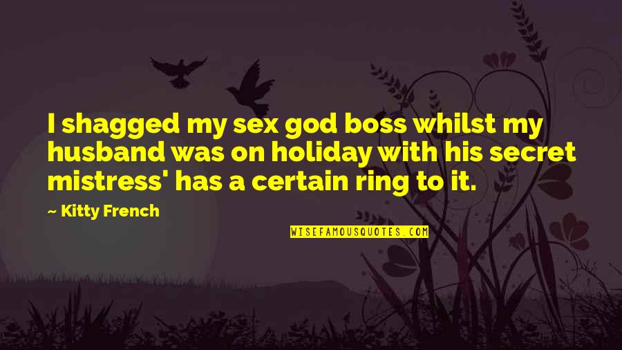 Billeting Technician Quotes By Kitty French: I shagged my sex god boss whilst my