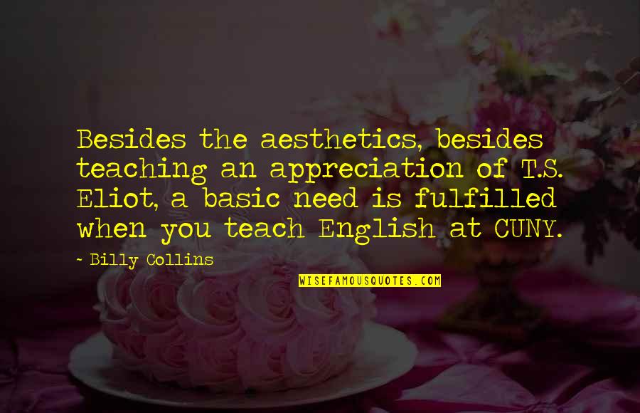 Billy Collins Quotes By Billy Collins: Besides the aesthetics, besides teaching an appreciation of