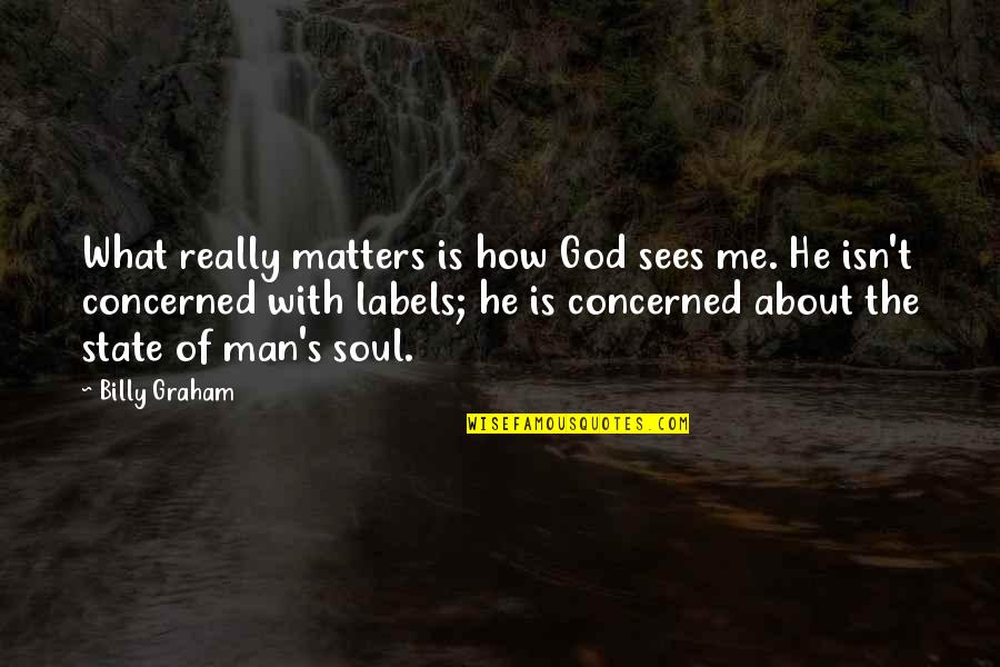 Billy Me Quotes By Billy Graham: What really matters is how God sees me.