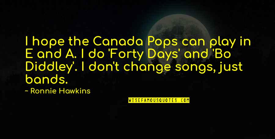 Bilmek Ve Quotes By Ronnie Hawkins: I hope the Canada Pops can play in