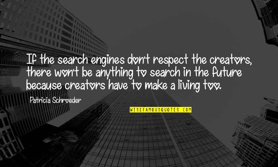 Bilsborrow Car Quotes By Patricia Schroeder: If the search engines don't respect the creators,