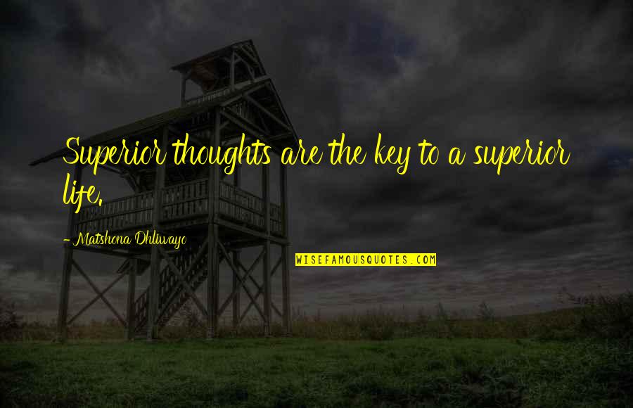 Binational Institute Quotes By Matshona Dhliwayo: Superior thoughts are the key to a superior