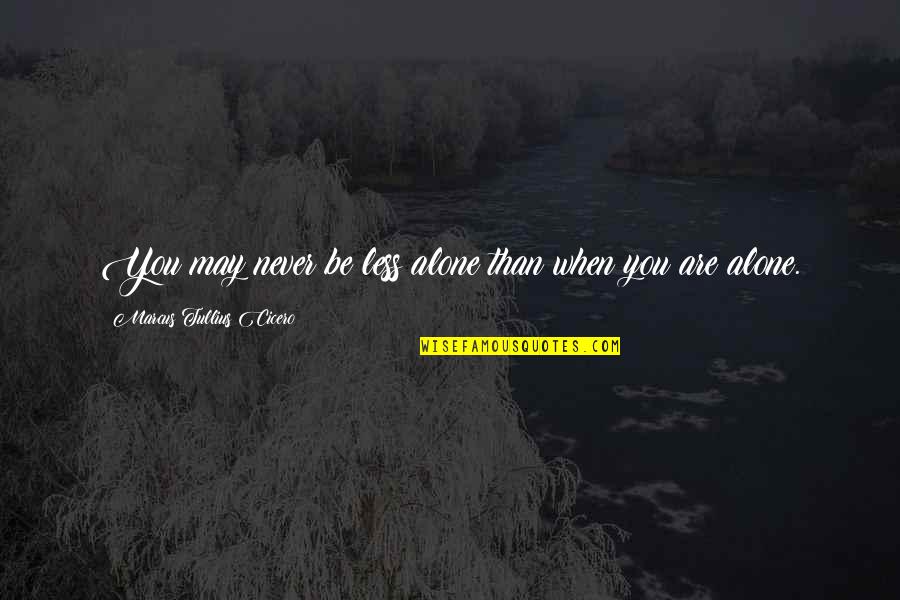 Bindagraphics Quotes By Marcus Tullius Cicero: You may never be less alone than when