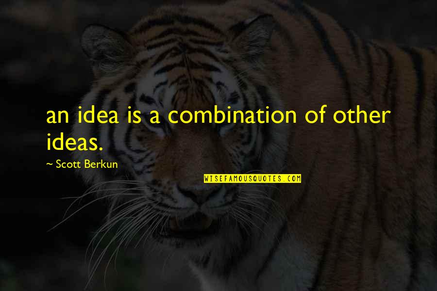 Bindhu Oommen Quotes By Scott Berkun: an idea is a combination of other ideas.