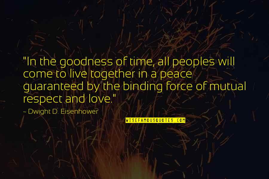 Binding Together Quotes By Dwight D. Eisenhower: "In the goodness of time, all peoples will