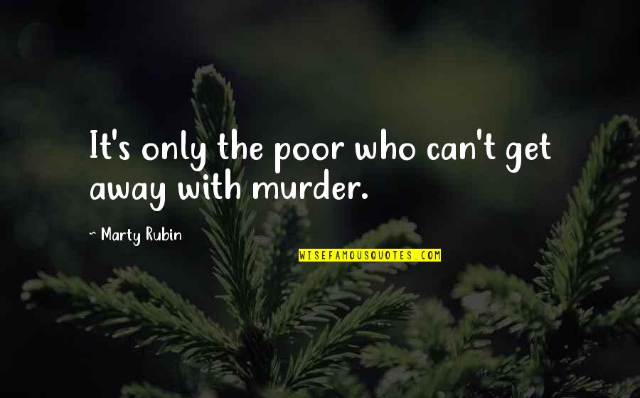 Binet School Quotes By Marty Rubin: It's only the poor who can't get away