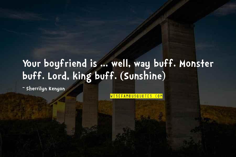 Binetti Maureen Quotes By Sherrilyn Kenyon: Your boyfriend is ... well, way buff. Monster