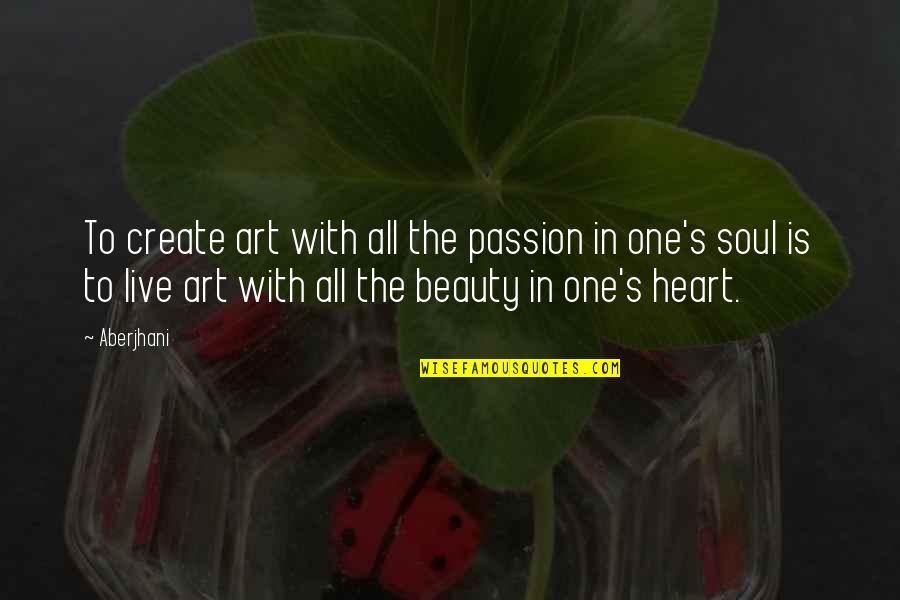 Bingo Callers Quotes By Aberjhani: To create art with all the passion in