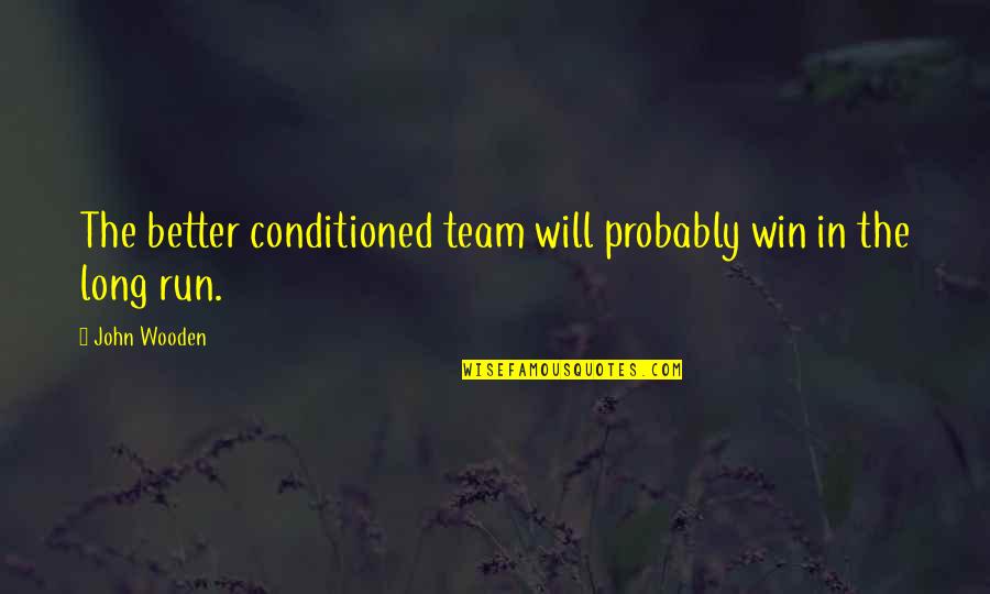Bingo Callers Quotes By John Wooden: The better conditioned team will probably win in