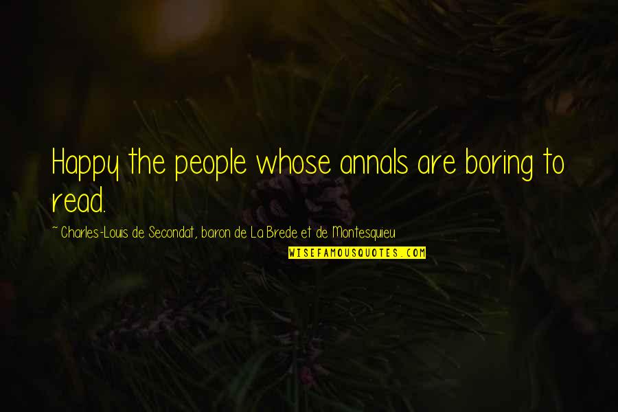 Bingung Cari Quotes By Charles-Louis De Secondat, Baron De La Brede Et De Montesquieu: Happy the people whose annals are boring to