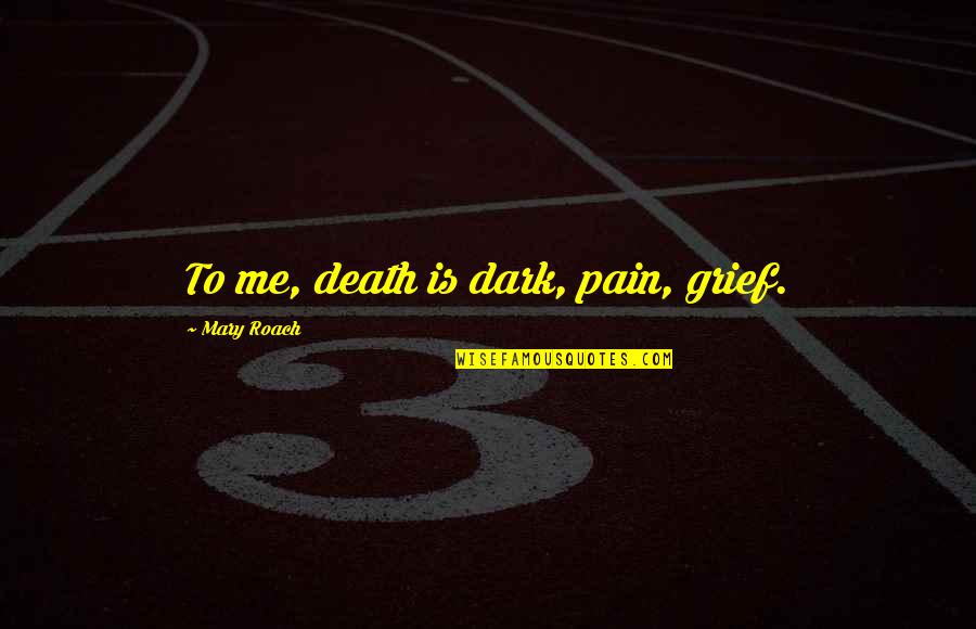 Bingung Png Quotes By Mary Roach: To me, death is dark, pain, grief.